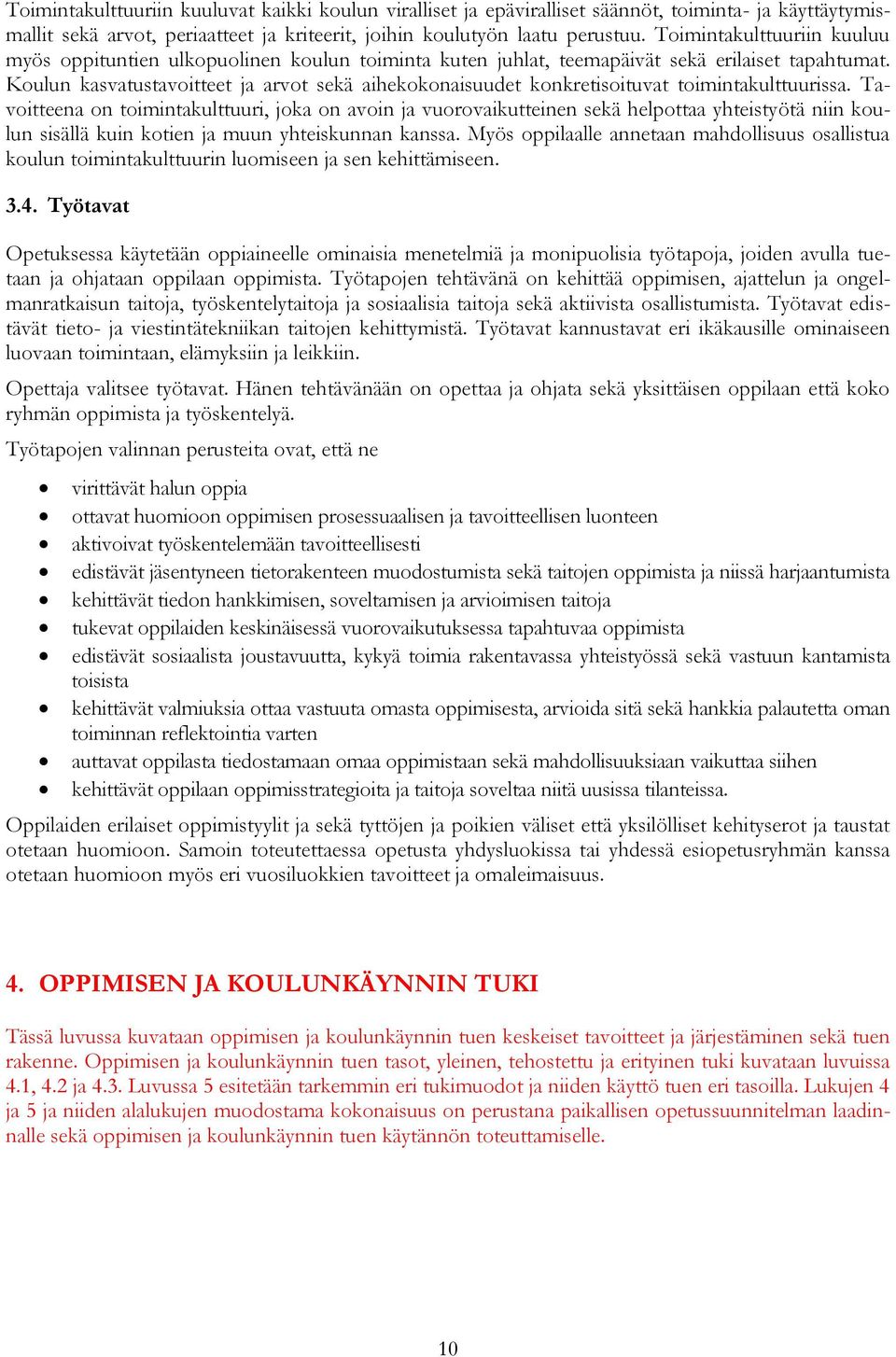 Koulun kasvatustavoitteet ja arvot sekä aihekokonaisuudet konkretisoituvat toimintakulttuurissa.