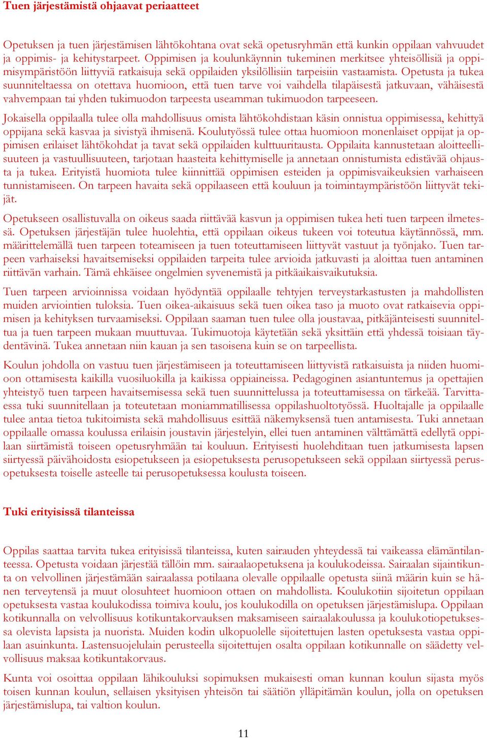 Opetusta ja tukea suunniteltaessa on otettava huomioon, että tuen tarve voi vaihdella tilapäisestä jatkuvaan, vähäisestä vahvempaan tai yhden tukimuodon tarpeesta useamman tukimuodon tarpeeseen.