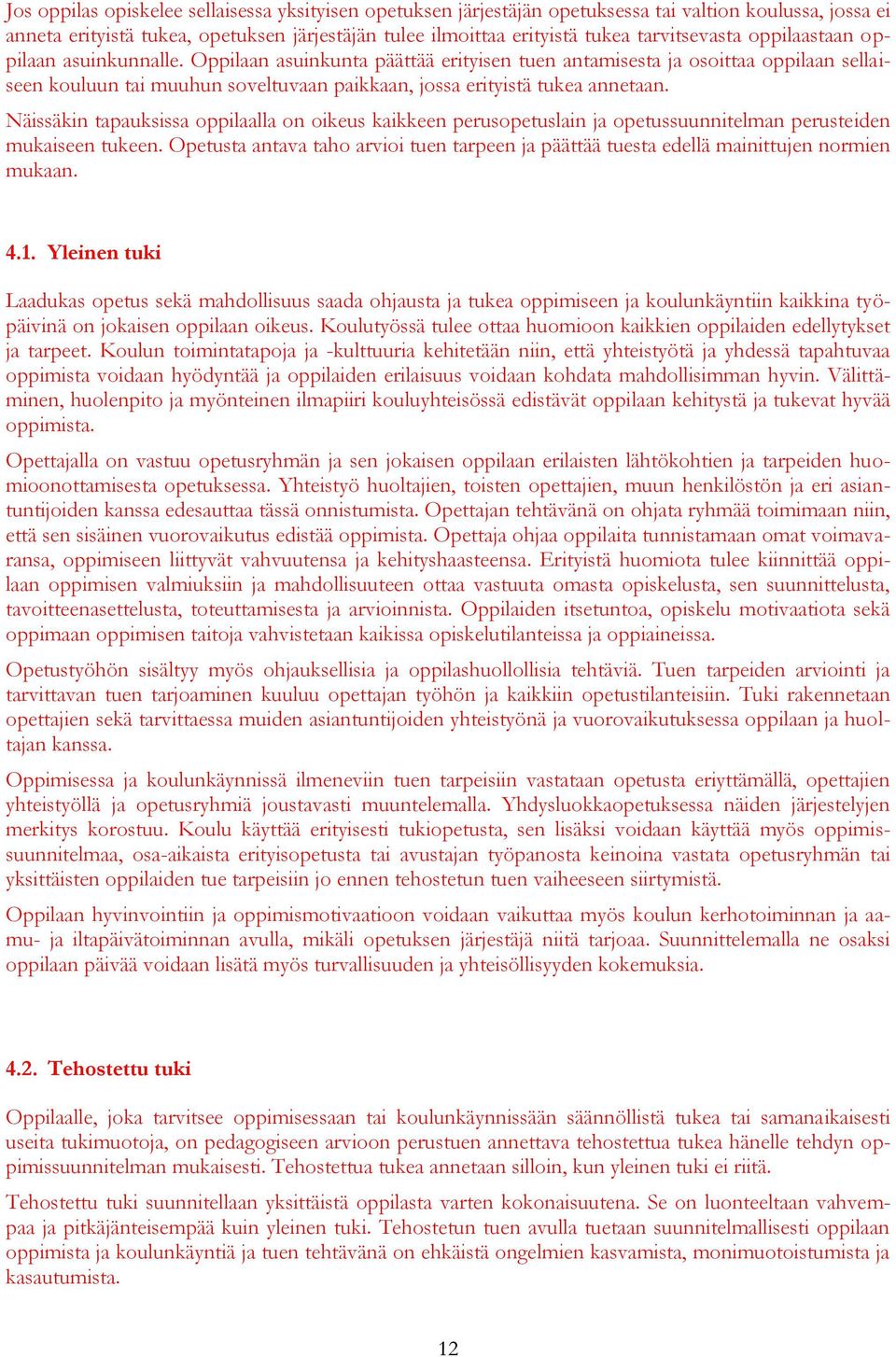 Oppilaan asuinkunta päättää erityisen tuen antamisesta ja osoittaa oppilaan sellaiseen kouluun tai muuhun soveltuvaan paikkaan, jossa erityistä tukea annetaan.