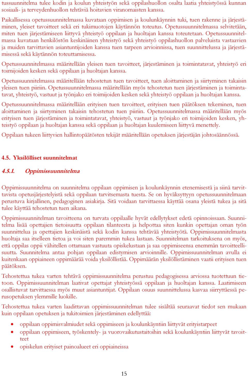 Opetussuunnitelmassa selvitetään, miten tuen järjestämiseen liittyvä yhteistyö oppilaan ja huoltajan kanssa toteutetaan.