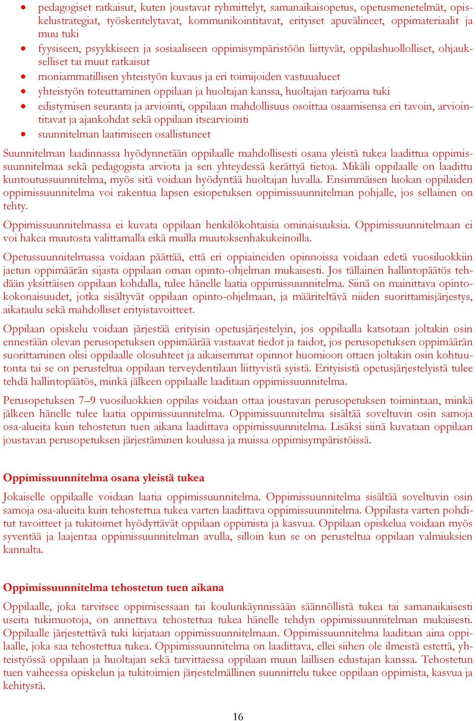 yhteistyön toteuttaminen oppilaan ja huoltajan kanssa, huoltajan tarjoama tuki edistymisen seuranta ja arviointi, oppilaan mahdollisuus osoittaa osaamisensa eri tavoin, arviointitavat ja ajankohdat