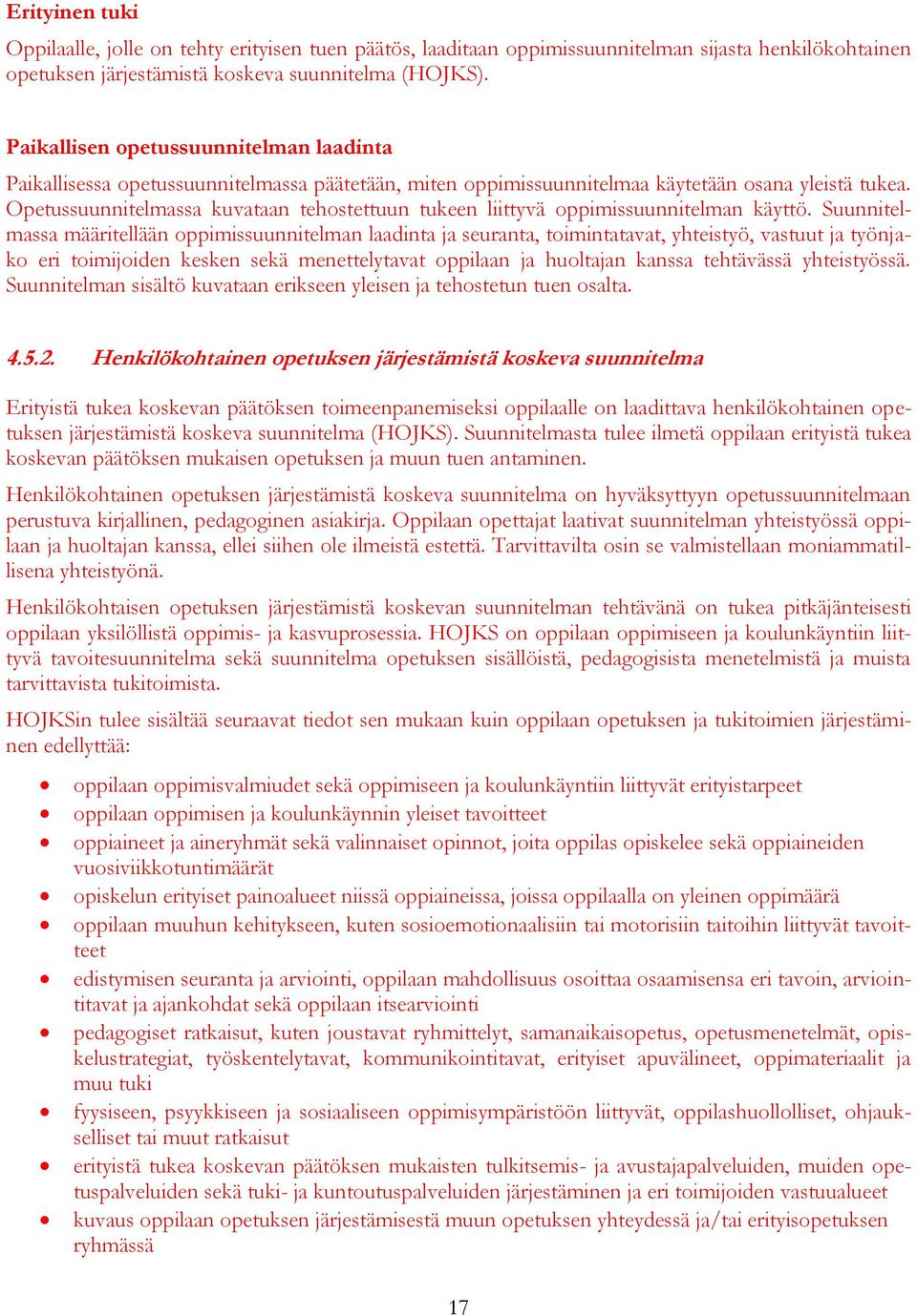 Opetussuunnitelmassa kuvataan tehostettuun tukeen liittyvä oppimissuunnitelman käyttö.