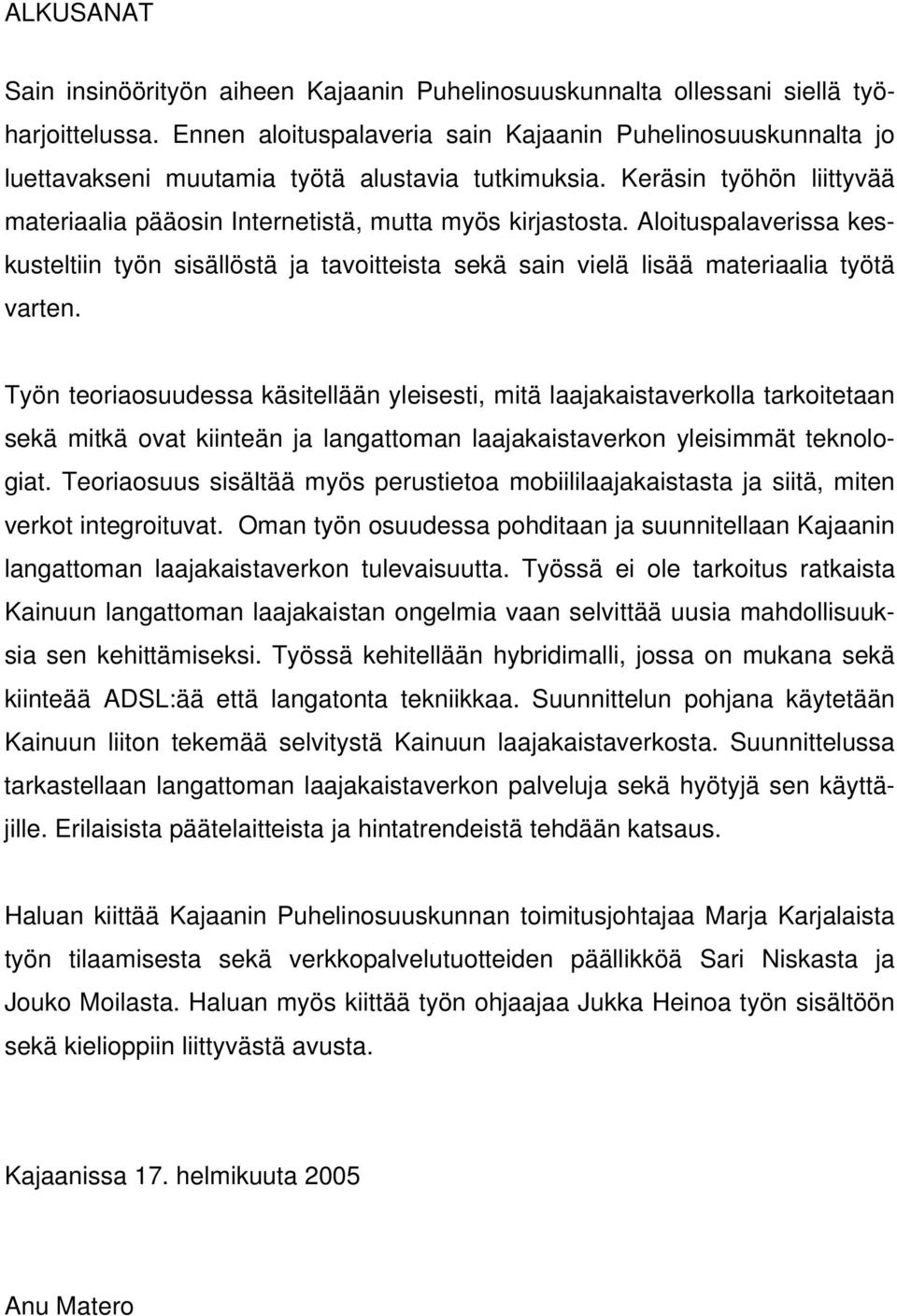 Aloituspalaverissa keskusteltiin työn sisällöstä ja tavoitteista sekä sain vielä lisää materiaalia työtä varten.