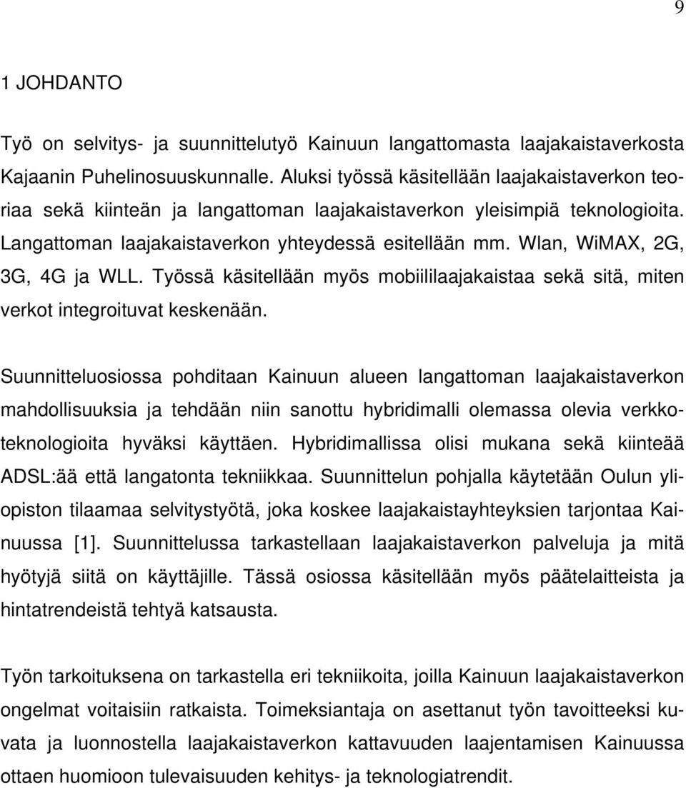 Wlan, WiMAX, 2G, 3G, 4G ja WLL. Työssä käsitellään myös mobiililaajakaistaa sekä sitä, miten verkot integroituvat keskenään.