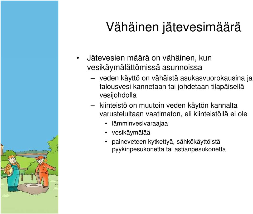 kiinteistö on muutoin veden käytön kannalta varustelultaan vaatimaton, eli kiinteistöllä ei ole