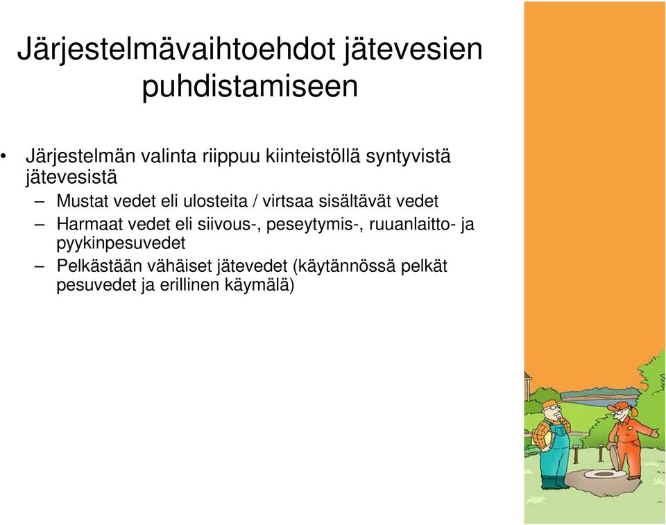 sisältävät vedet Harmaat vedet eli siivous-, peseytymis-, ruuanlaitto- ja