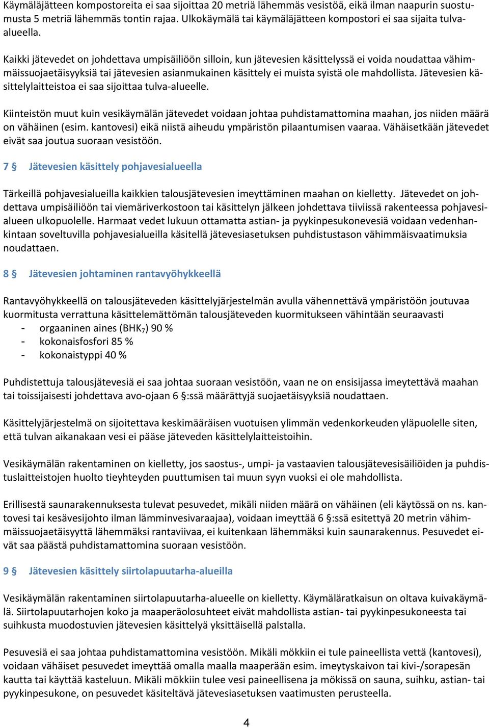 Kaikki jätevedet on johdettava umpisäiliöön silloin, kun jätevesien käsittelyssä ei voida noudattaa vähimmäissuojaetäisyyksiä tai jätevesien asianmukainen käsittely ei muista syistä ole mahdollista.