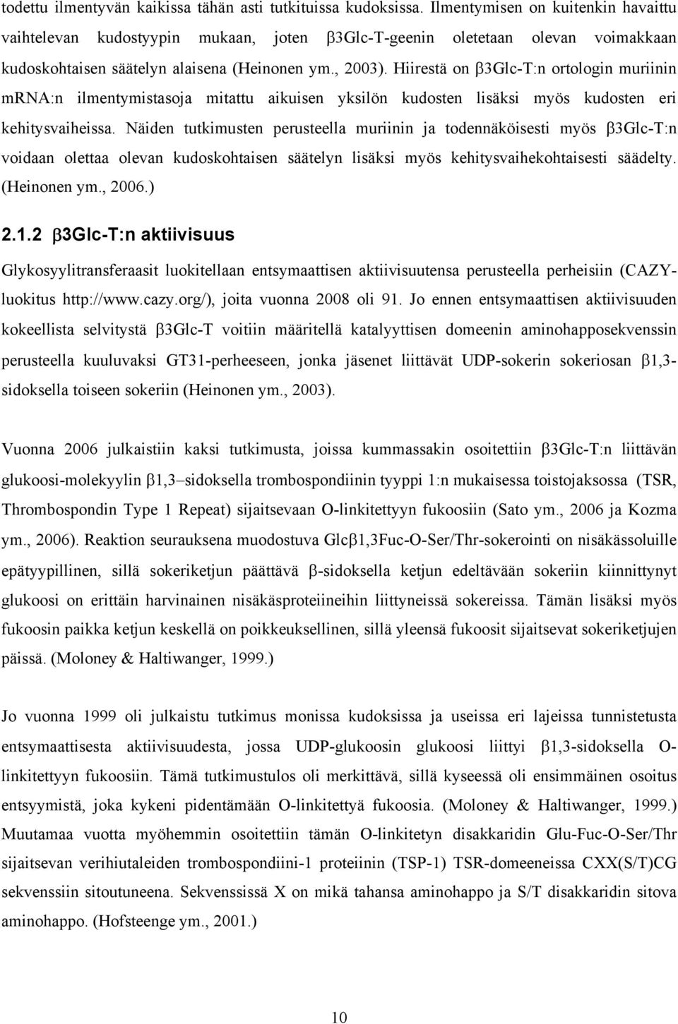 Hiirestä on β3glc-t:n ortologin muriinin mrna:n ilmentymistasoja mitattu aikuisen yksilön kudosten lisäksi myös kudosten eri kehitysvaiheissa.