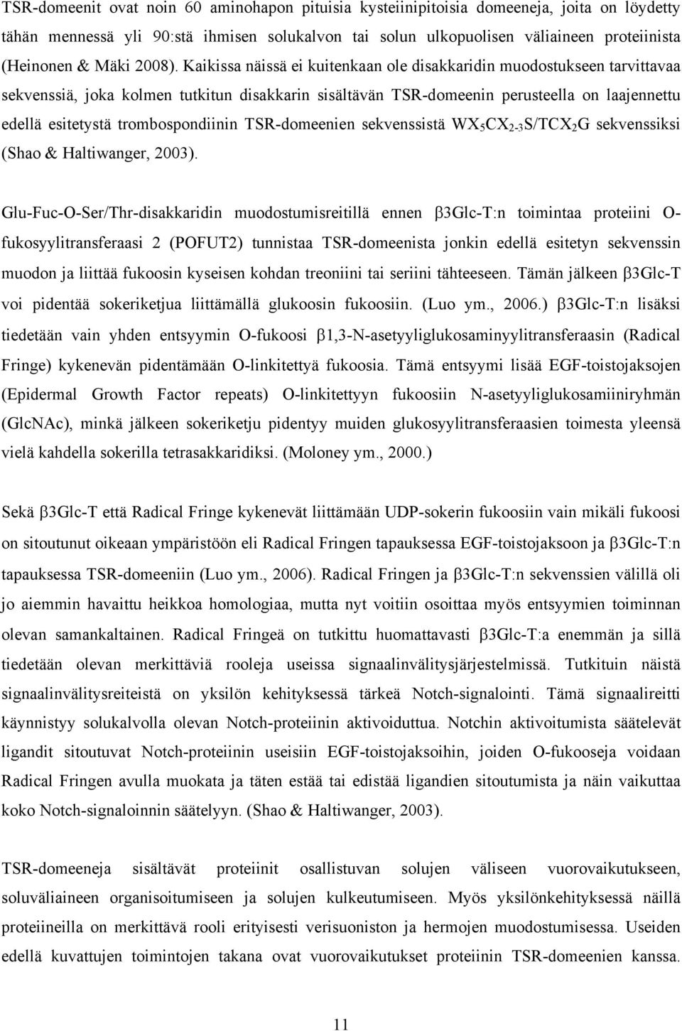 Kaikissa näissä ei kuitenkaan ole disakkaridin muodostukseen tarvittavaa sekvenssiä, joka kolmen tutkitun disakkarin sisältävän TSR-domeenin perusteella on laajennettu edellä esitetystä