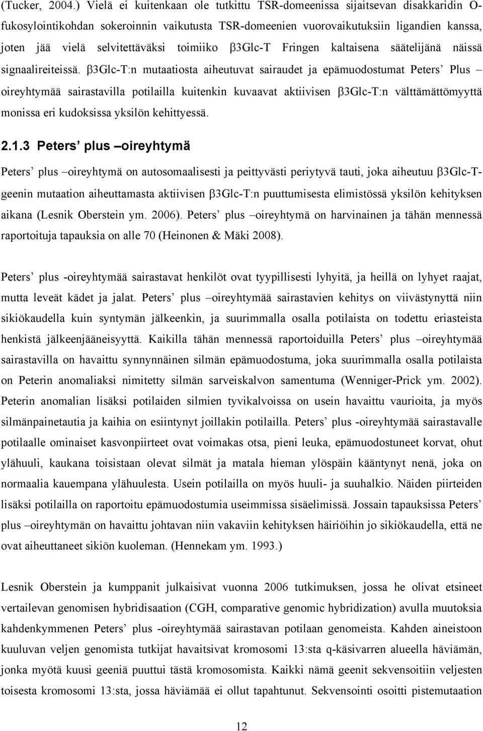 selvitettäväksi toimiiko β3glc-t Fringen kaltaisena säätelijänä näissä signaalireiteissä.