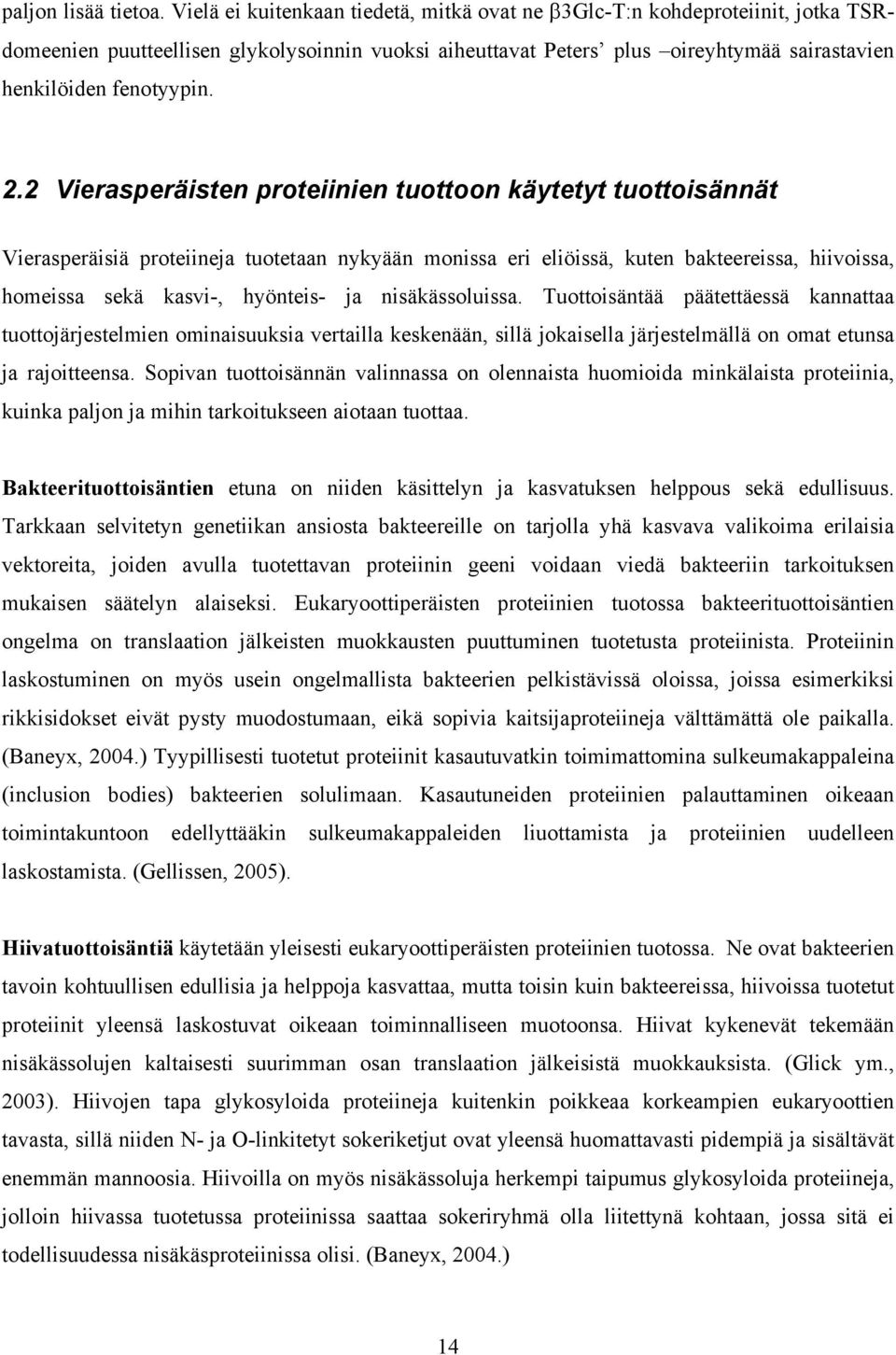 2 Vierasperäisten proteiinien tuottoon käytetyt tuottoisännät Vierasperäisiä proteiineja tuotetaan nykyään monissa eri eliöissä, kuten bakteereissa, hiivoissa, homeissa sekä kasvi-, hyönteis- ja