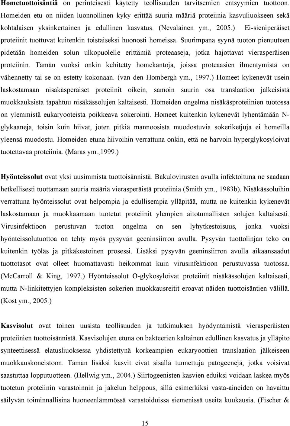 ) Ei-sieniperäiset proteiinit tuottuvat kuitenkin toistaiseksi huonosti homeissa.