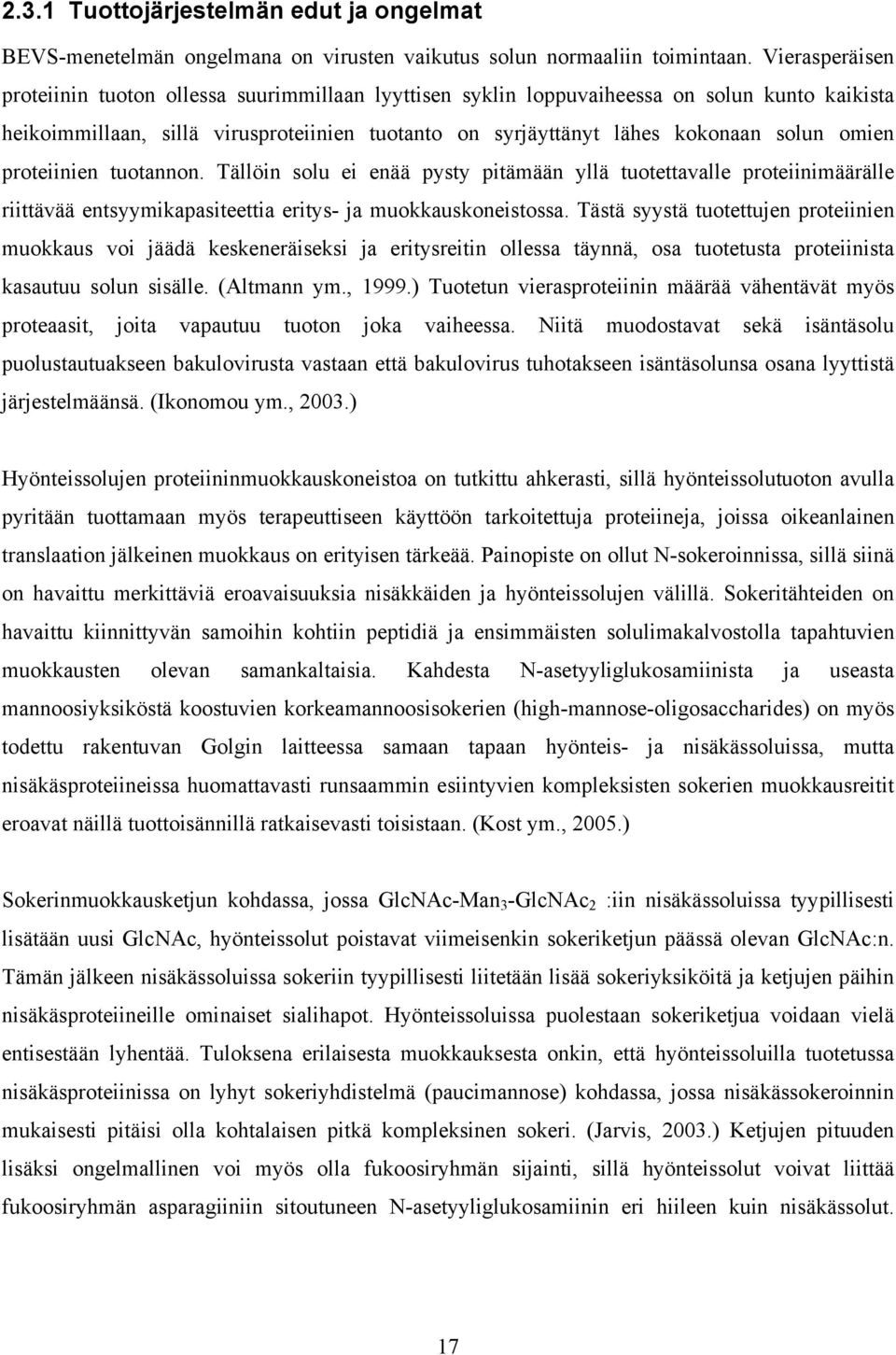 omien proteiinien tuotannon. Tällöin solu ei enää pysty pitämään yllä tuotettavalle proteiinimäärälle riittävää entsyymikapasiteettia eritys- ja muokkauskoneistossa.