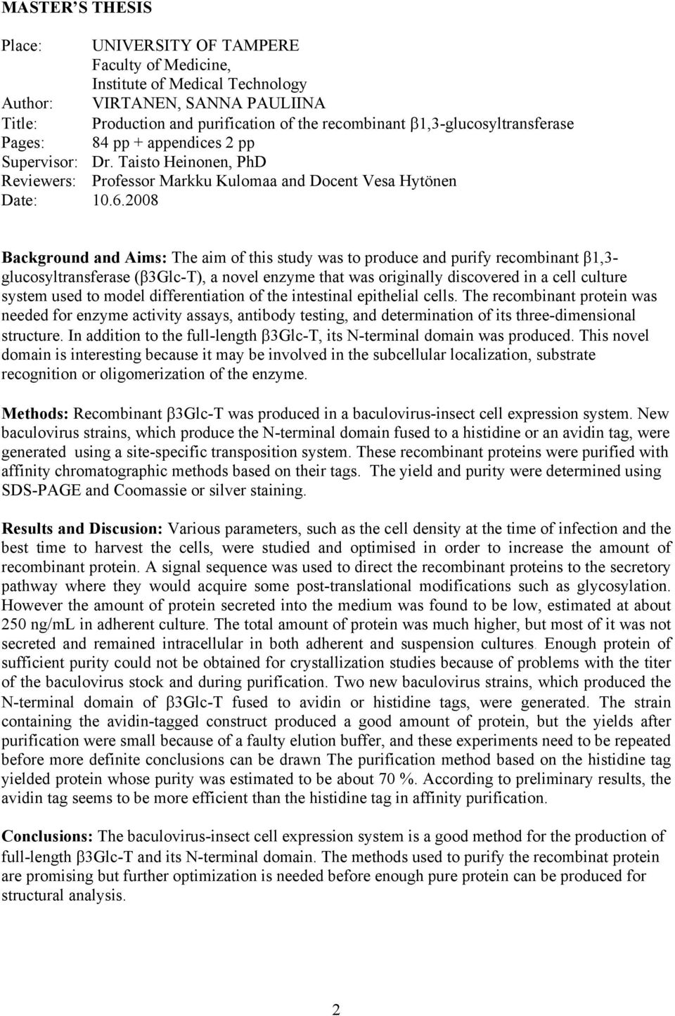 2008 Background and Aims: The aim of this study was to produce and purify recombinant β1,3- glucosyltransferase (β3glc-t), a novel enzyme that was originally discovered in a cell culture system used