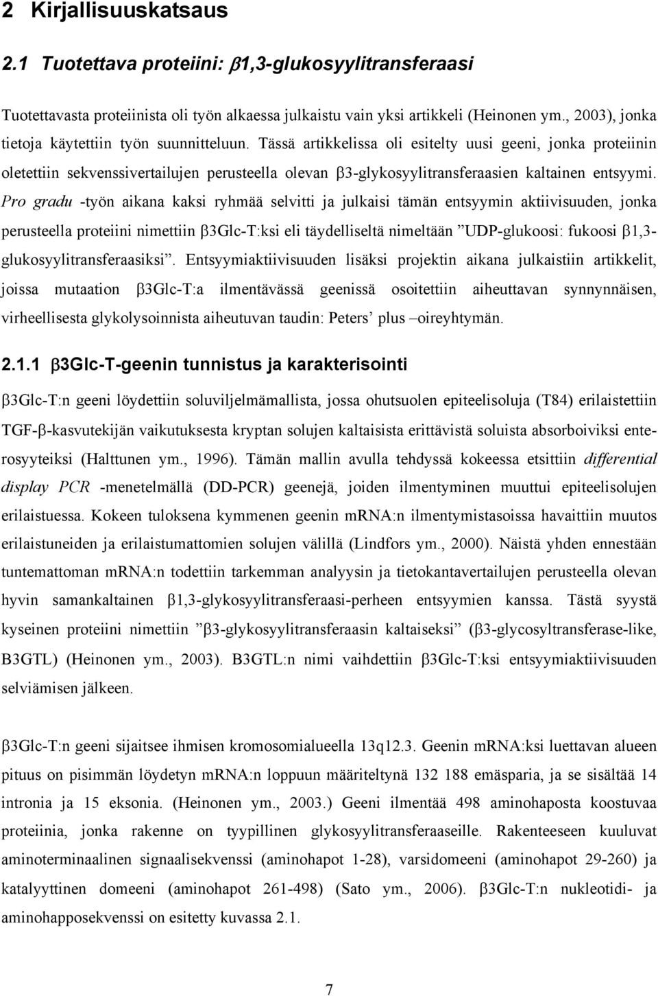 Tässä artikkelissa oli esitelty uusi geeni, jonka proteiinin oletettiin sekvenssivertailujen perusteella olevan β3-glykosyylitransferaasien kaltainen entsyymi.