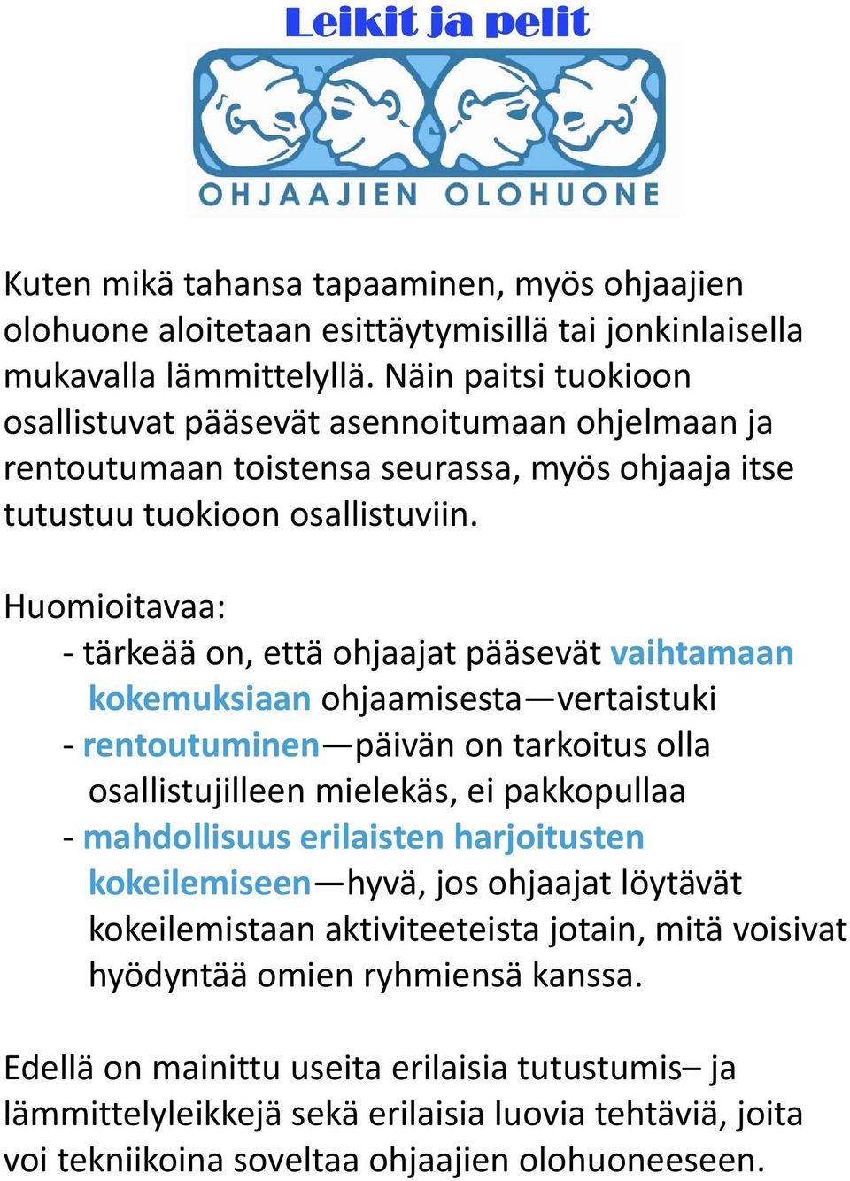 Huomioitavaa: tärkeää on, että ohjaajat pääsevät vaihtamaan kokemuksiaan ohjaamisesta vertaistuki rentoutuminen päivän on tarkoitus olla osallistujilleen mielekäs, ei pakkopullaa mahdollisuus