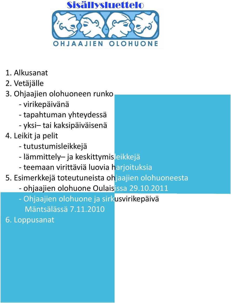 Leikit ja pelit tutustumisleikkejä lämmittely ja keskittymisleikkejä teemaan virittäviä luovia