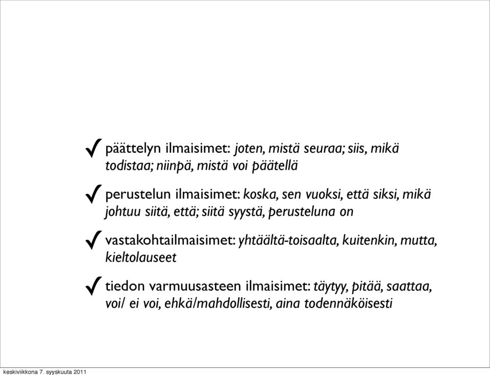 perusteluna on vastakohtailmaisimet: yhtäältä-toisaalta, kuitenkin, mutta, kieltolauseet tiedon