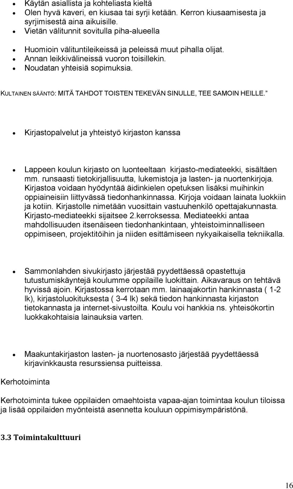 KULTAINEN SÄÄNTÖ: MITÄ TAHDOT TOISTEN TEKEVÄN SINULLE, TEE SAMOIN HEILLE. Kirjastopalvelut ja yhteistyö kirjaston kanssa Lappeen koulun kirjasto on luonteeltaan kirjasto-mediateekki, sisältäen mm.