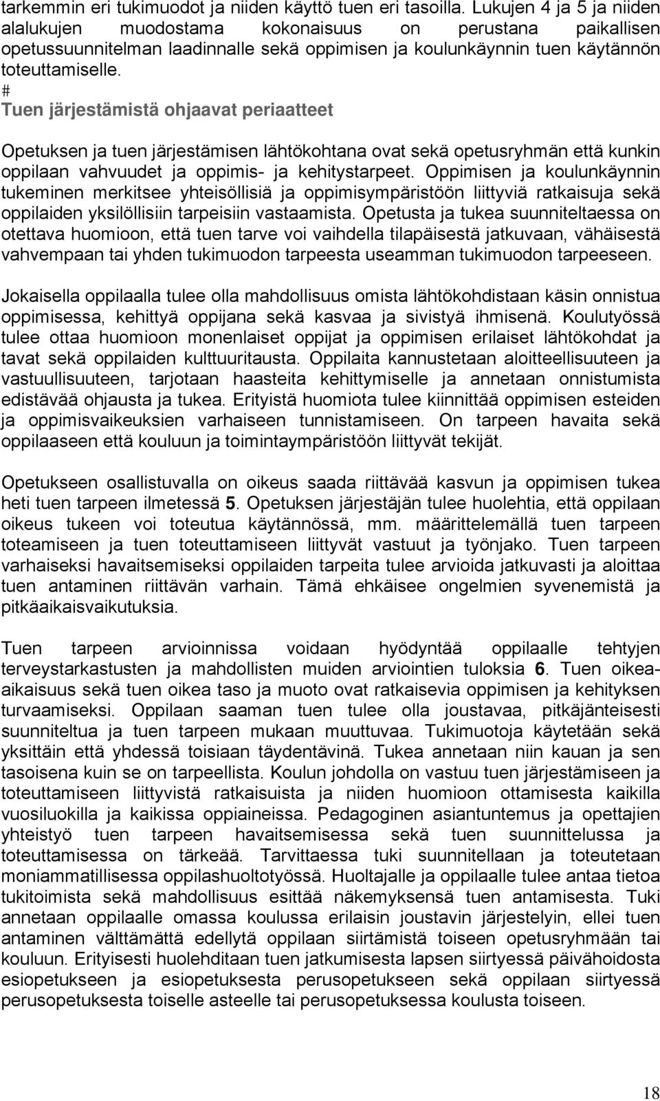 Tuen järjestämistä ohjaavat periaatteet Opetuksen ja tuen järjestämisen lähtökohtana ovat sekä opetusryhmän että kunkin oppilaan vahvuudet ja oppimis- ja kehitystarpeet.