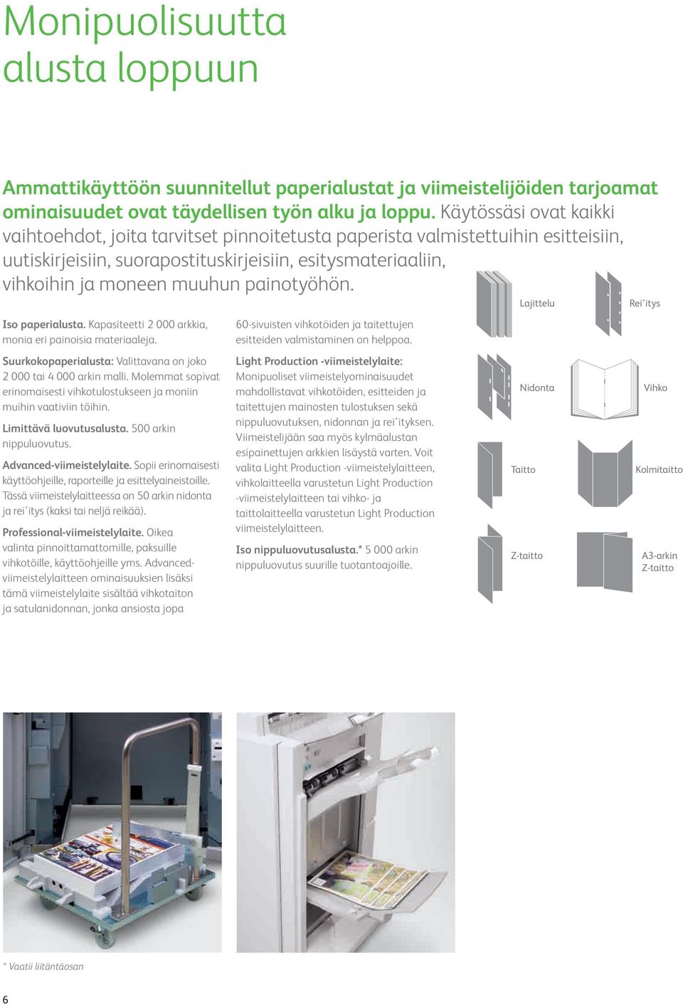 painotyöhön. Iso paperialusta. Kapasiteetti 2 000 arkkia, monia eri painoisia materiaaleja. Suurkokopaperialusta: Valittavana on joko 2 000 tai 4 000 arkin malli.