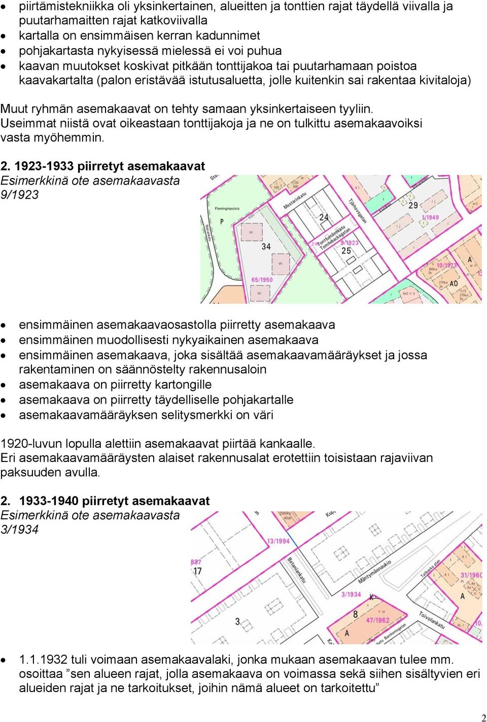 tehty samaan yksinkertaiseen tyyliin. Useimmat niistä ovat oikeastaan tonttijakoja ja ne on tulkittu asemakaavoiksi vasta myöhemmin. 2.