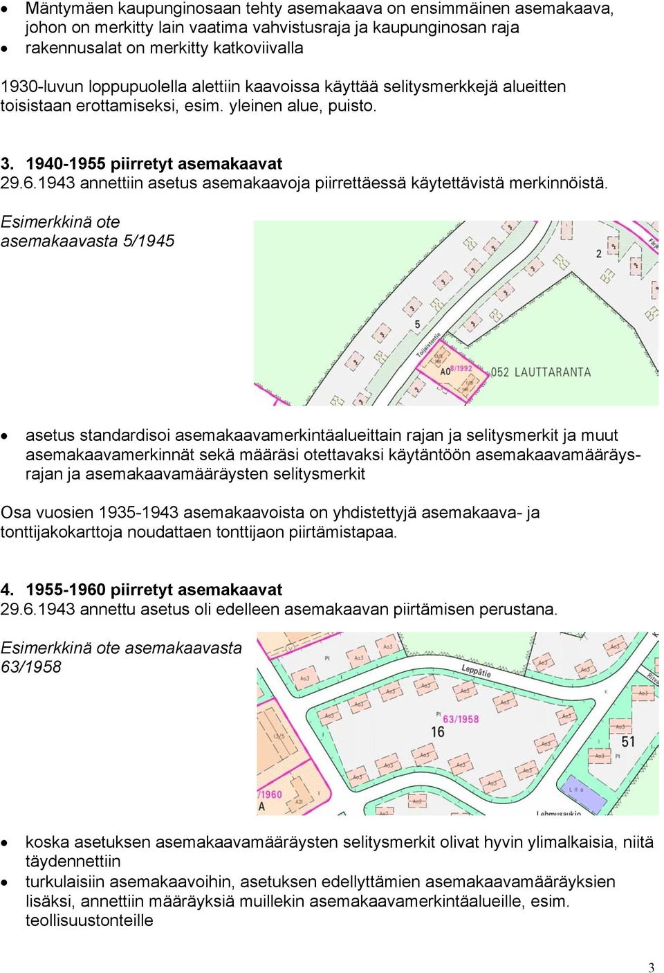 1943 annettiin asetus asemakaavoja piirrettäessä käytettävistä merkinnöistä.