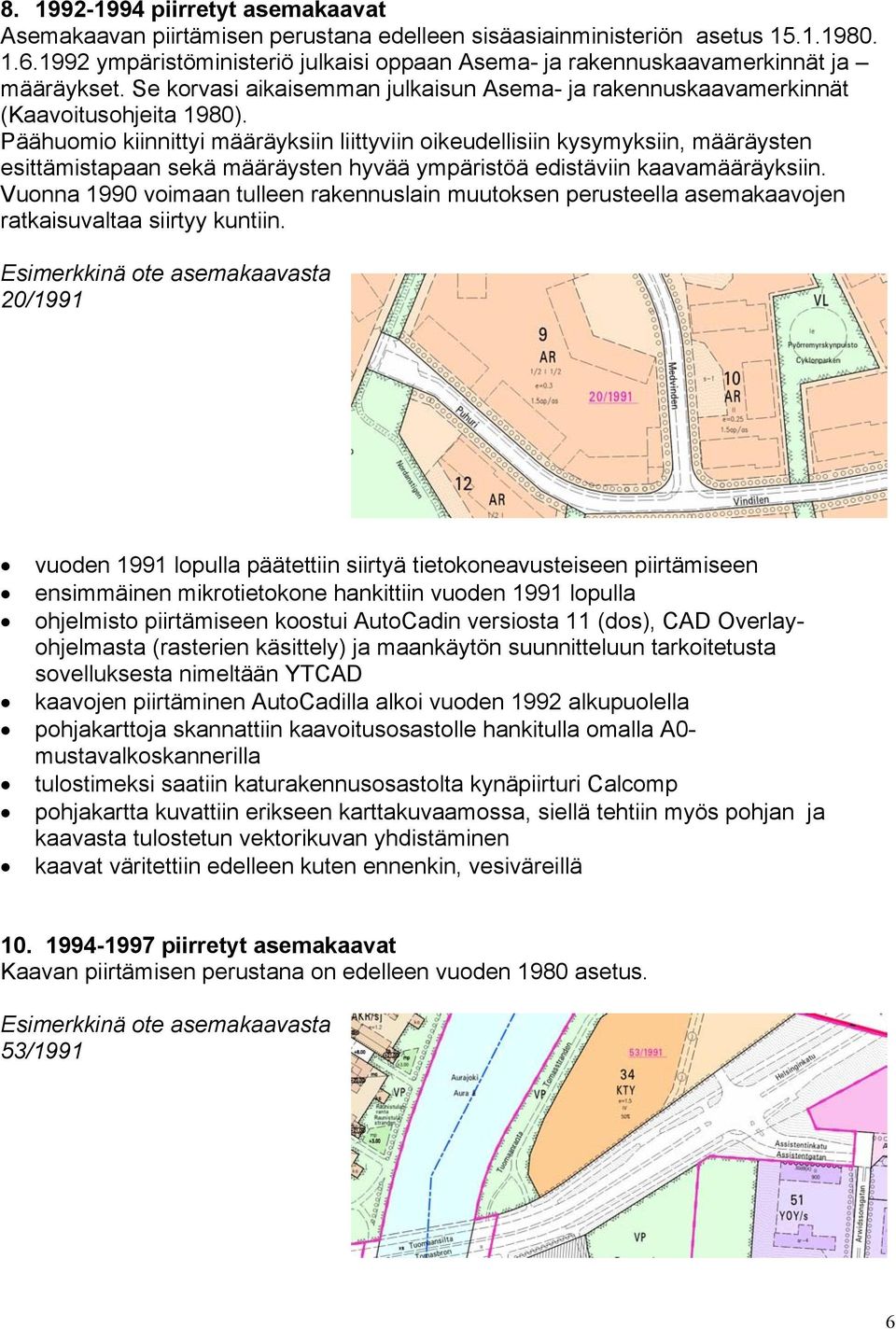 Päähuomio kiinnittyi määräyksiin liittyviin oikeudellisiin kysymyksiin, määräysten esittämistapaan sekä määräysten hyvää ympäristöä edistäviin kaavamääräyksiin.