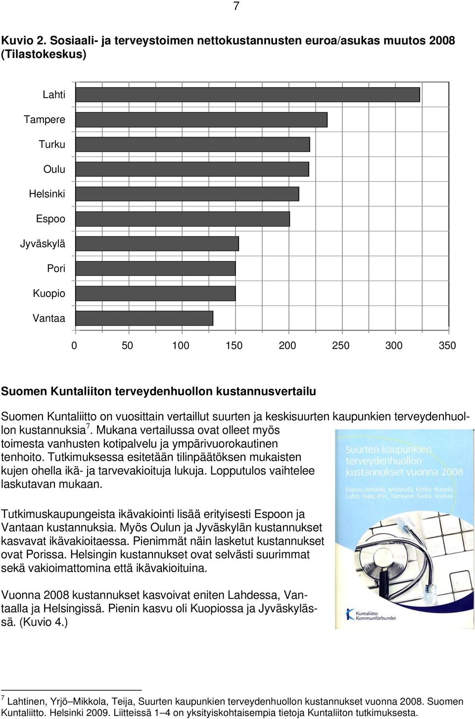 Kuntaliiton terveydenhuollon kustannusvertailu Suomen Kuntaliitto on vuosittain vertaillut suurten ja keskisuurten kaupunkien terveydenhuollon kustannuksia 7.