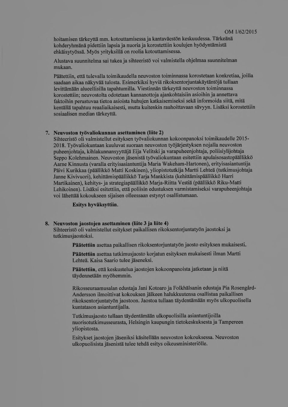 Päätettiin, että tulevalla toimikaudella neuvoston toiminnassa korostetaan konkretiaa, joilla saadaan aikaa näkyvää tulosta.