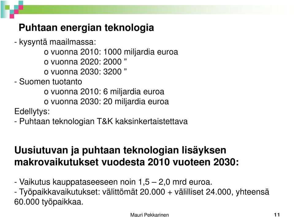 kaksinkertaistettava Uusiutuvan ja puhtaan teknologian lisäyksen makrovaikutukset vuodesta 2010 vuoteen 2030: - Vaikutus