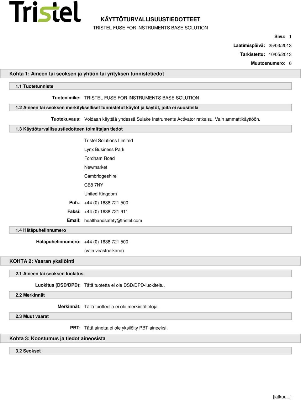 3 Käyttöturvallisuustiedotteen toimittajan tiedot Tristel Solutions Limited Lynx Business Park Fordham Road Newmarket Cambridgeshire CB8 7NY United Kingdom Puh.