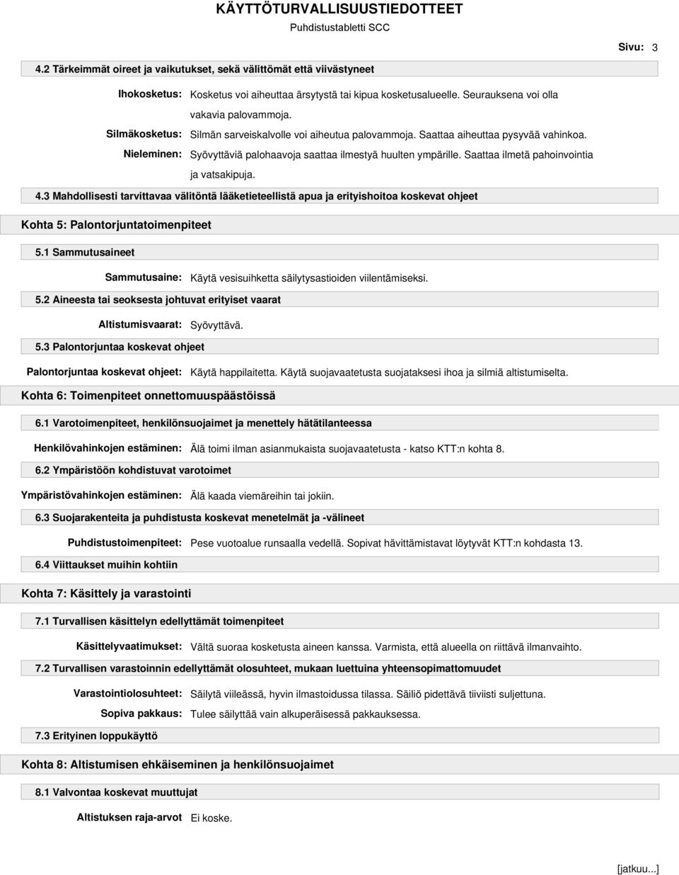 Saattaa ilmetä pahoinvointia ja vatsakipuja. 4.3 Mahdollisesti tarvittavaa välitöntä lääketieteellistä apua ja erityishoitoa koskevat ohjeet Kohta 5: Palontorjuntatoimenpiteet 5.