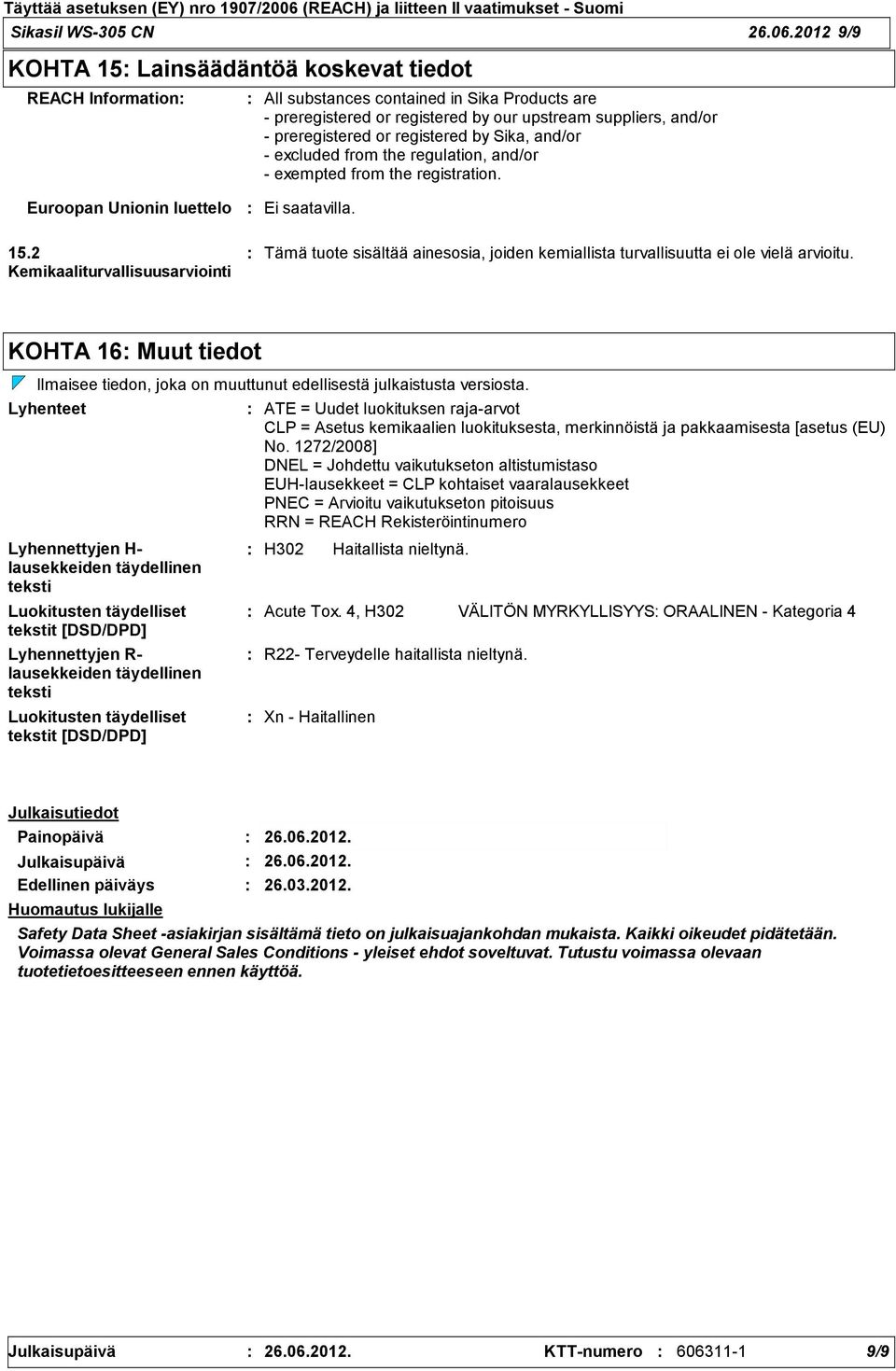 registered by Sika, and/or excluded from the regulation, and/or exempted from the registration. Euroopan Unionin luettelo 15.