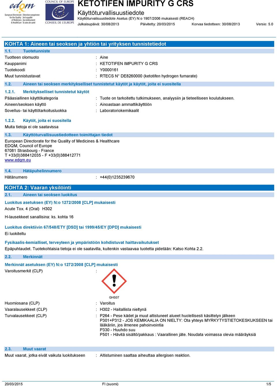 2.1. Merkitykselliset tunnistetut käytöt Pääasiallinen käyttökategoria Aineen/seoksen käyttö Sovellus- tai käyttötarkoitusluokka : Tuote on tarkoitettu tutkimukseen, analyysiin ja tieteelliseen