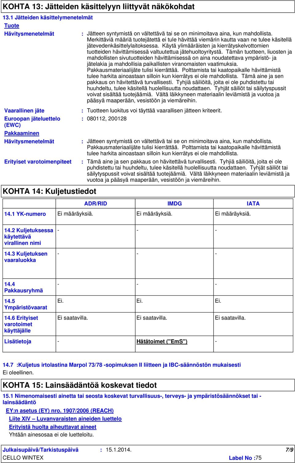 Käytä ylimääräisten ja kierrätyskelvottomien tuotteiden hävittämisessä valtuutettua jätehuoltoyritystä.