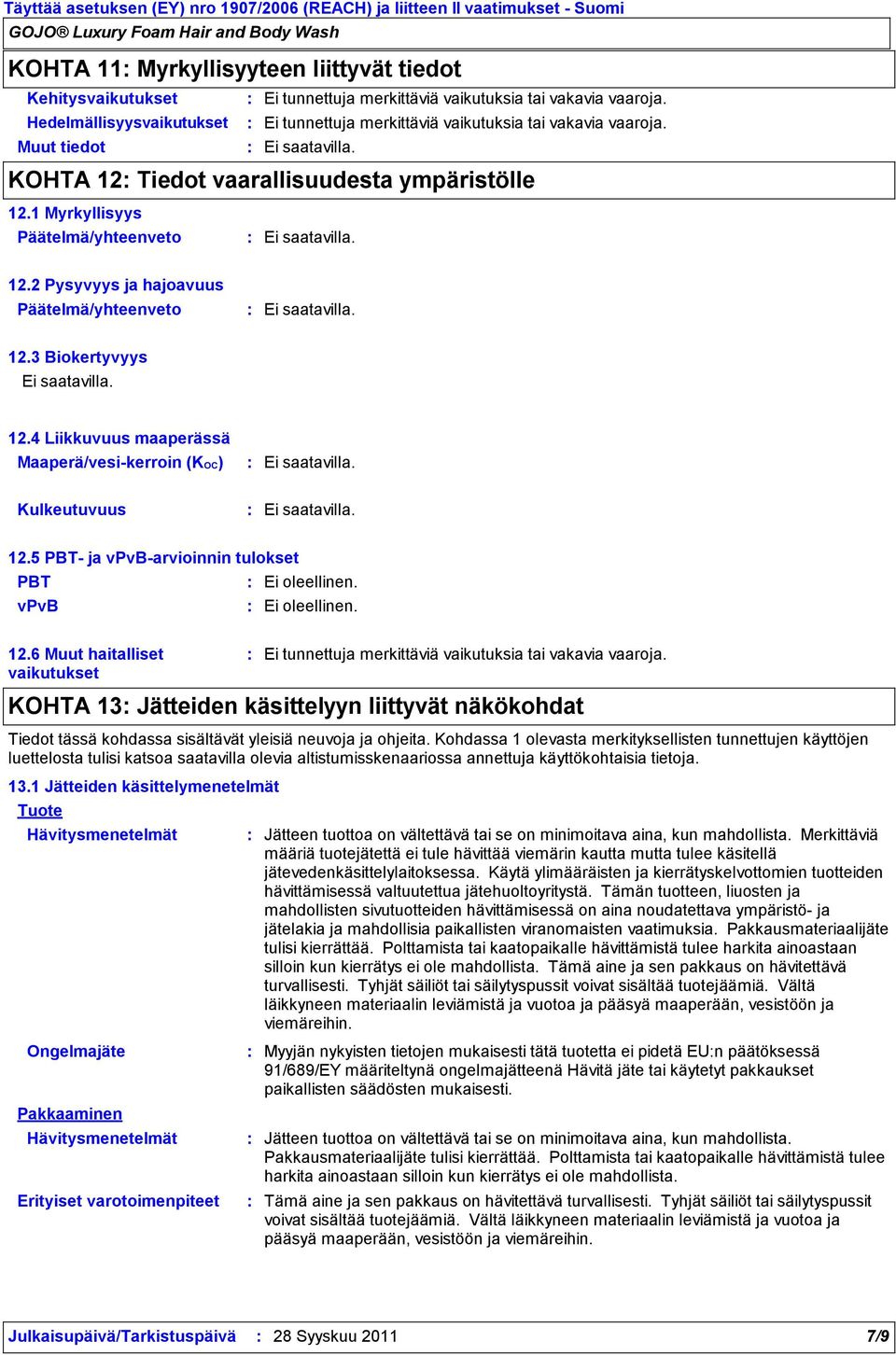 5 PBT ja vpvbarvioinnin tulokset PBT vpvb 12.6 Muut haitalliset vaikutukset KOHTA 13 Jätteiden käsittelyyn liittyvät näkökohdat Tiedot tässä kohdassa sisältävät yleisiä neuvoja ja ohjeita.