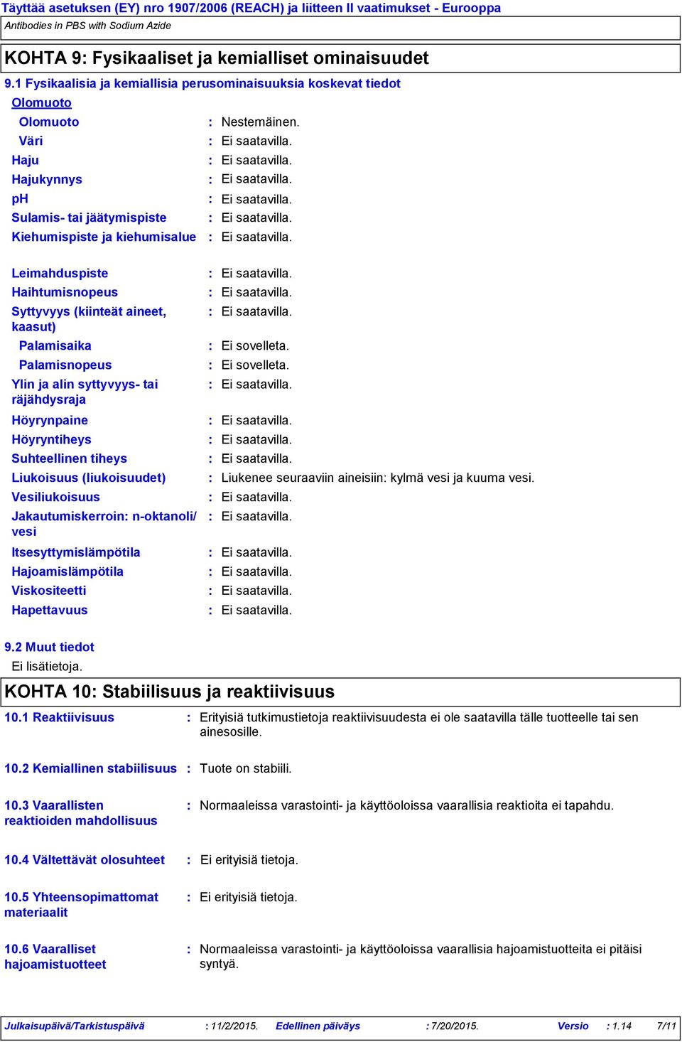 Haju Hajukynnys ph Sulamis tai jäätymispiste Kiehumispiste ja kiehumisalue Leimahduspiste Haihtumisnopeus Syttyvyys (kiinteät aineet, kaasut) Palamisaika Palamisnopeus Ylin ja alin syttyvyys tai