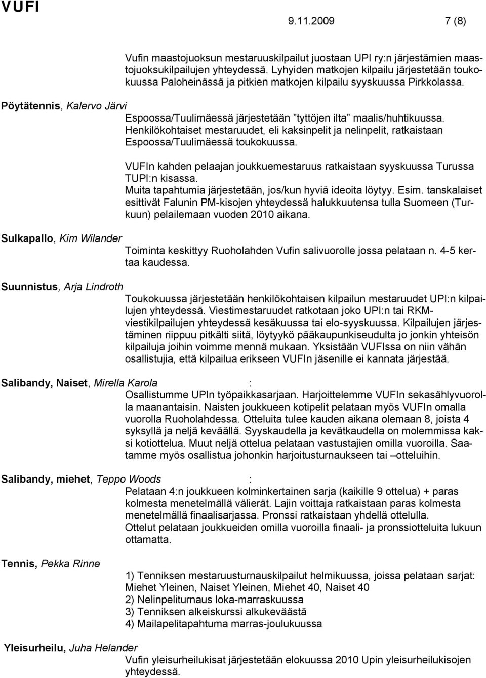 Pöytätennis, Kalervo Järvi Espoossa/Tuulimäessä järjestetään tyttöjen ilta maalis/huhtikuussa.