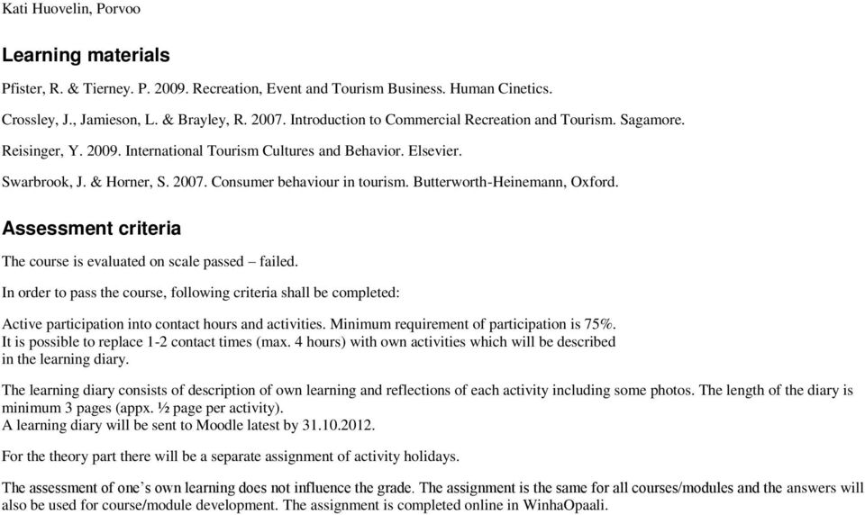 Butterworth-Heinemann, Oxford. Assessment criteria The course is evaluated on scale passed failed.