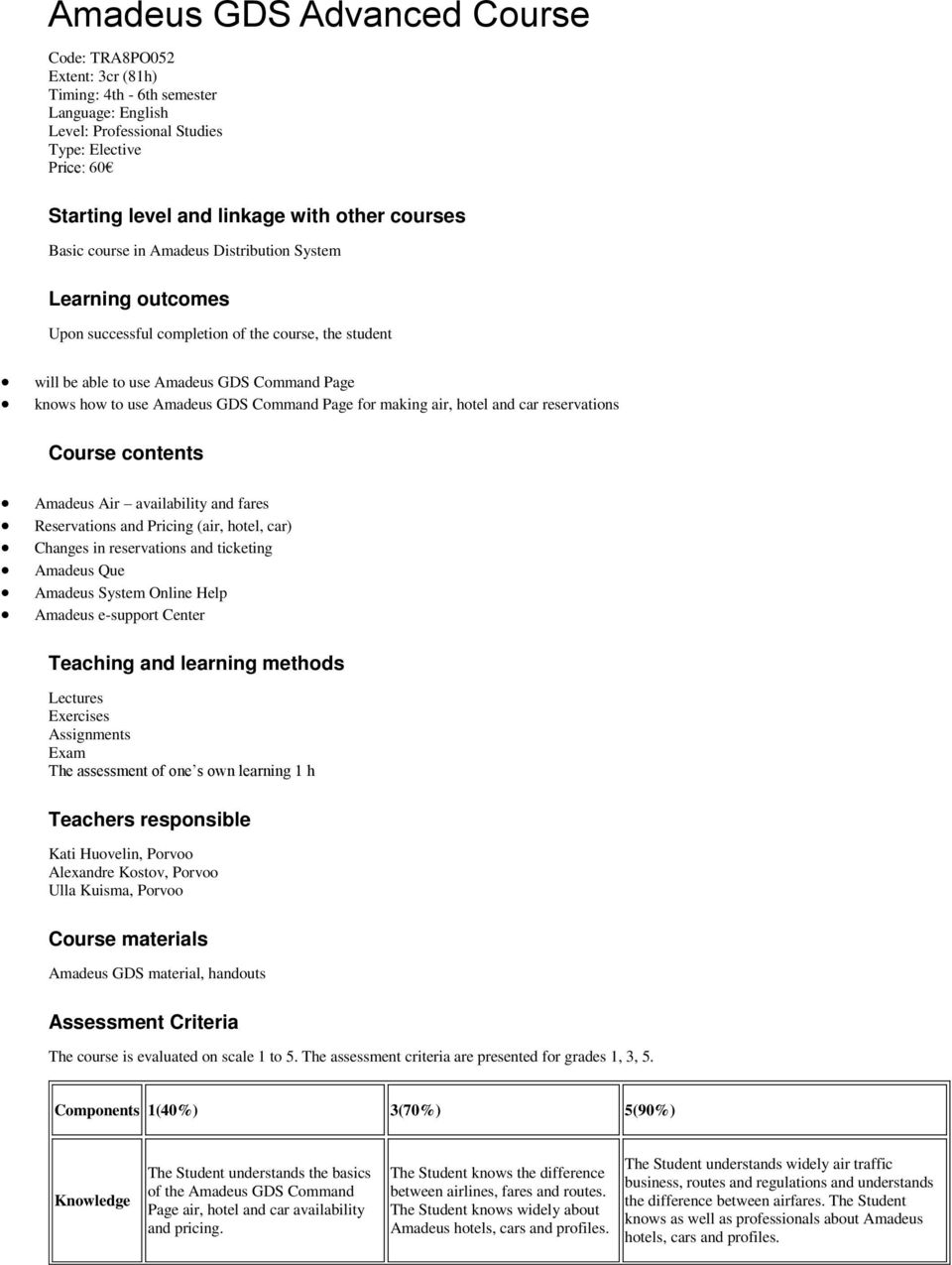 Command Page for making air, hotel and car reservations Course contents Amadeus Air availability and fares Reservations and Pricing (air, hotel, car) Changes in reservations and ticketing Amadeus Que