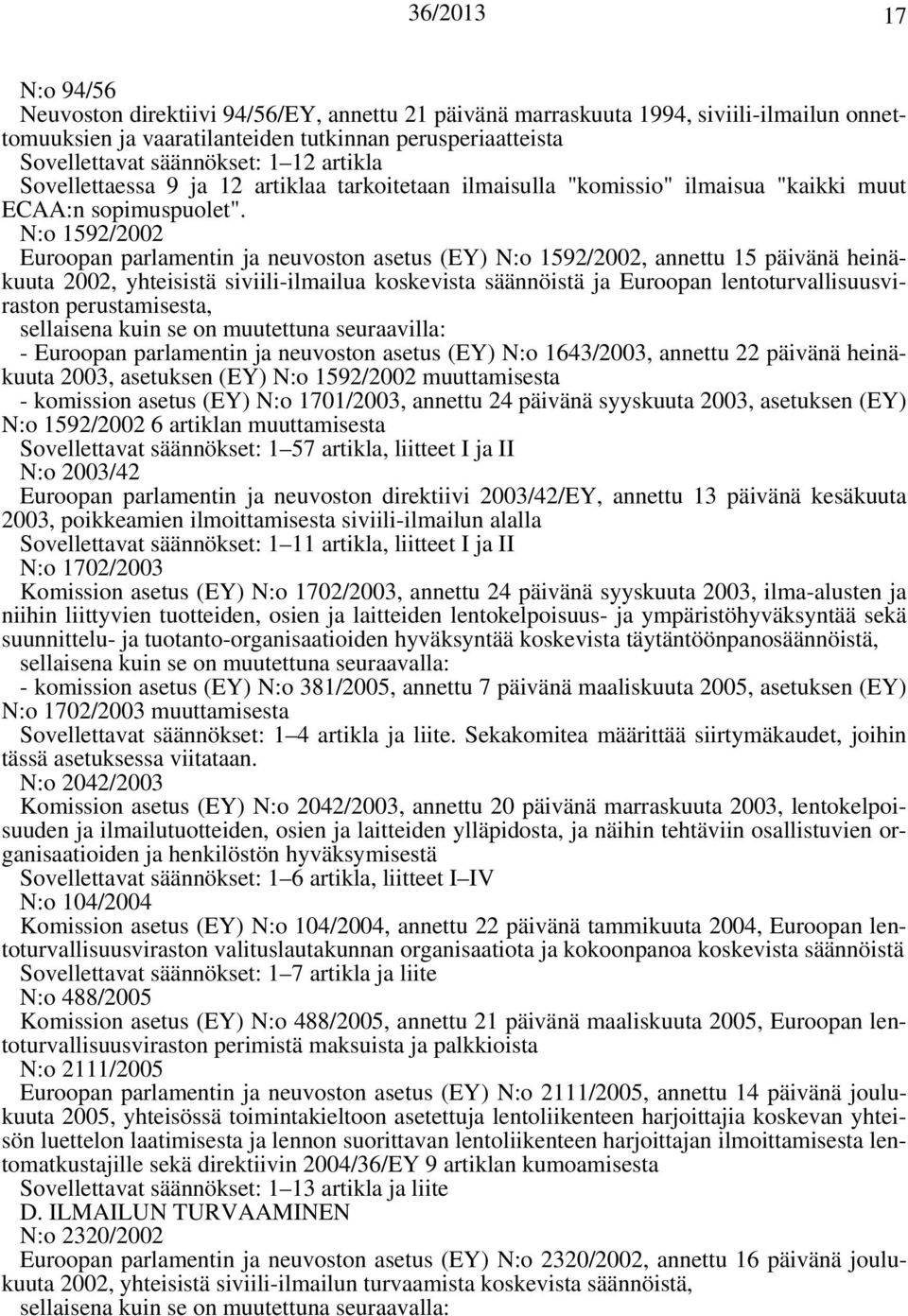 N:o 1592/2002 Euroopan parlamentin ja neuvoston asetus (EY) N:o 1592/2002, annettu 15 päivänä heinäkuuta 2002, yhteisistä siviili-ilmailua koskevista säännöistä ja Euroopan lentoturvallisuusviraston