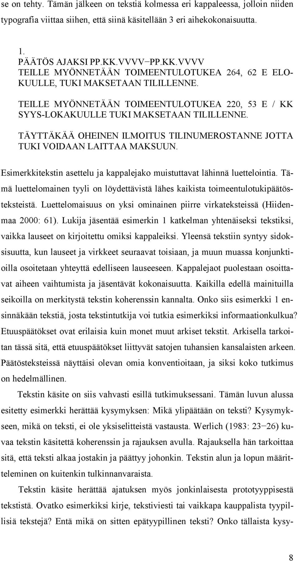 TÄYTTÄKÄÄ OHEINEN ILMOITUS TILINUMEROSTANNE JOTTA TUKI VOIDAAN LAITTAA MAKSUUN. Esimerkkitekstin asettelu ja kappalejako muistuttavat lähinnä luettelointia.