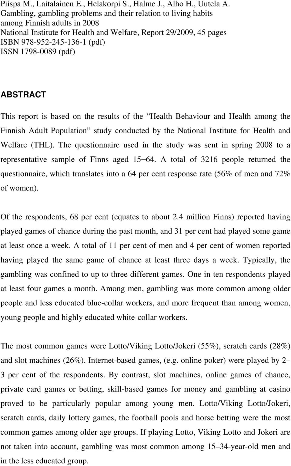 1798-0089 (pdf) ABSTRACT This report is based on the results of the Health Behaviour and Health among the Finnish Adult Population study conducted by the National Institute for Health and Welfare
