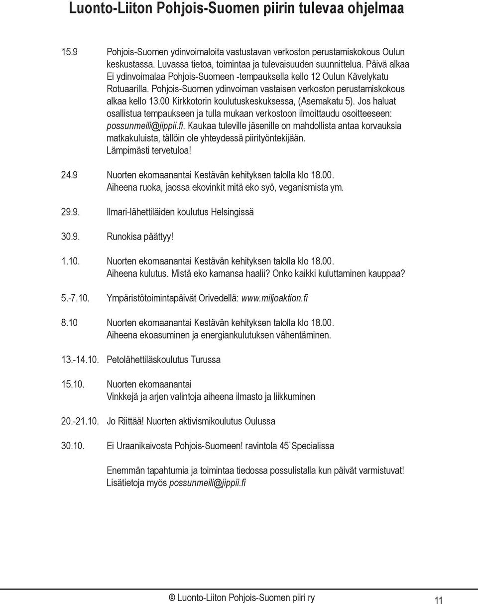 Pohjois-Suomen ydinvoiman vastaisen verkoston perustamiskokous alkaa kello 13.00 Kirkkotorin koulutuskeskuksessa, (Asemakatu 5).