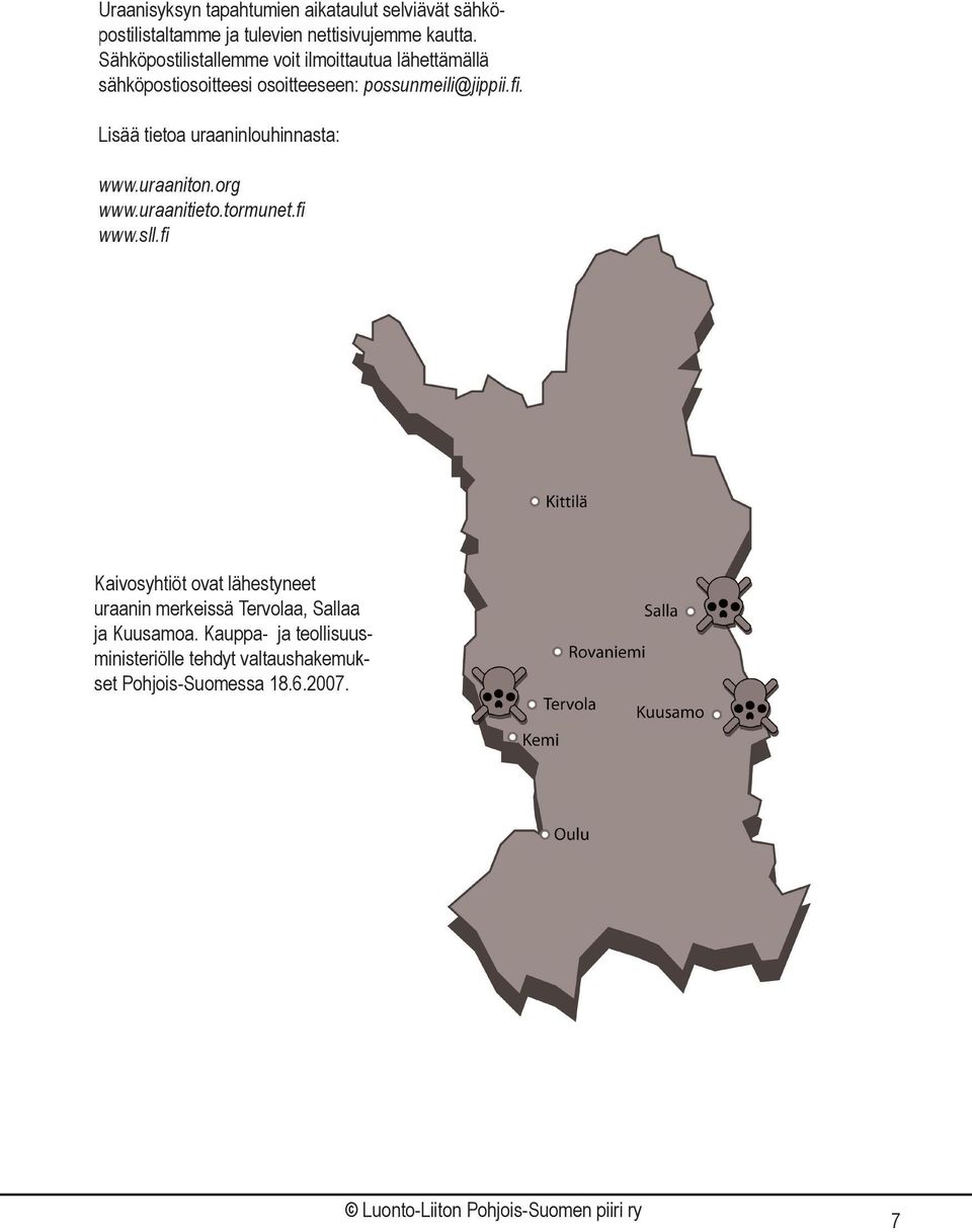 Lisää tietoa uraaninlouhinnasta: www.uraaniton.org www.uraanitieto.tormunet.fi www.sll.
