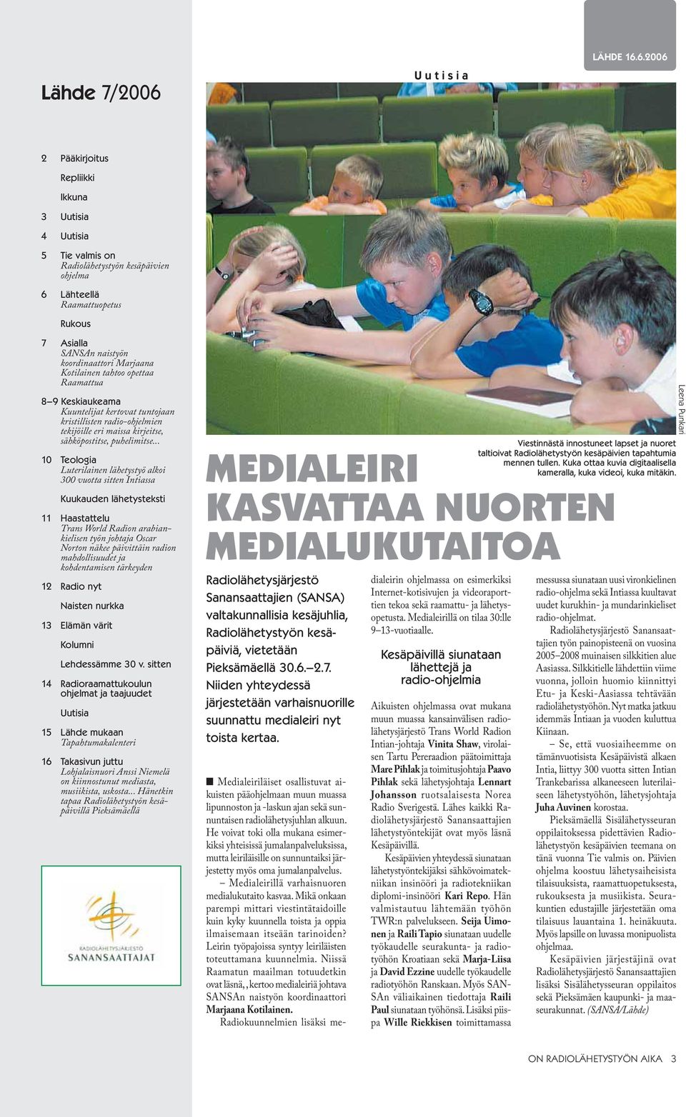 6.2006 2 Pääkirjoitus Repliikki Ikkuna 3 Uutisia 4 Uutisia 5 Tie valmis on Radiolähetystyön kesäpäivien ohjelma 6 Lähteellä Raamattuopetus Rukous 7 Asialla SANSAn naistyön koordinaattori Marjaana