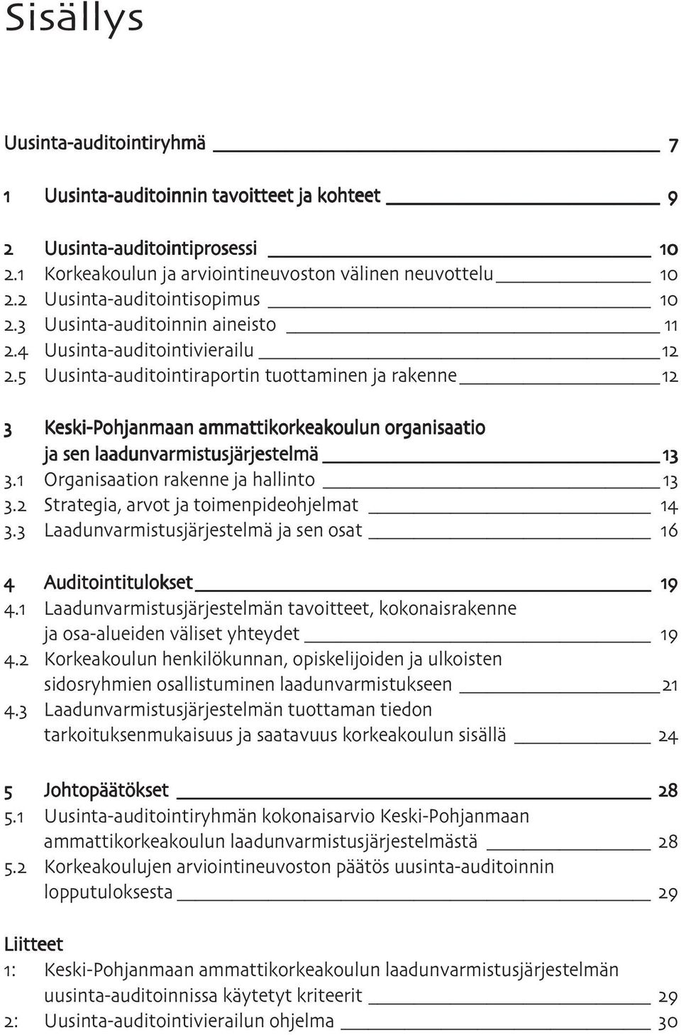 Organisaation rakenne ja hallinto. Strategia, arvot ja toimenpideohjelmat. Laadunvarmistusjärjestelmä ja sen osat.