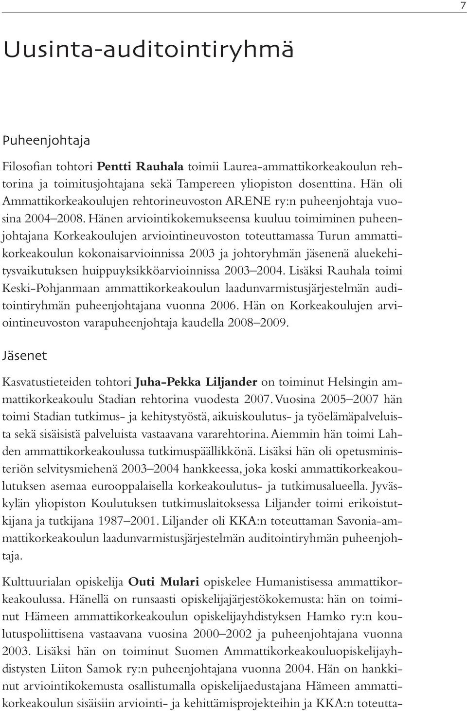 Hänen arviointikokemukseensa kuuluu toimiminen puheenjohtajana Korkeakoulujen arviointineuvoston toteuttamassa Turun ammattikorkeakoulun kokonaisarvioinnissa 2003 ja johtoryhmän jäsenenä