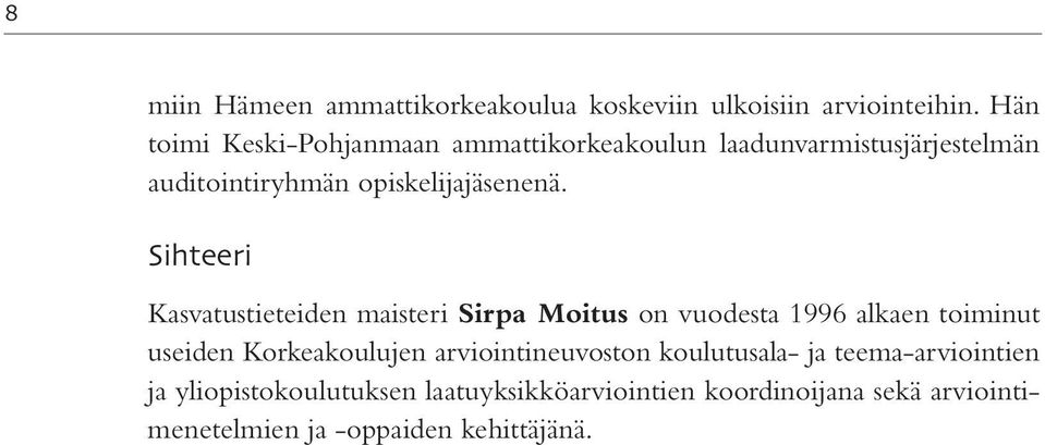 Sihteeri Kasvatustieteiden maisteri Sirpa Moitus on vuodesta 1996 alkaen toiminut useiden Korkeakoulujen